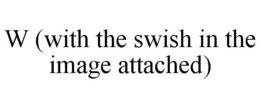 W (WITH THE SWISH IN THE IMAGE ATTACHED) trademark