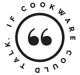 IF COOKWARE COULD TALK. trademark