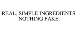 REAL, SIMPLE INGREDIENTS. NOTHING FAKE. trademark