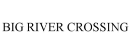 BIG RIVER CROSSING trademark