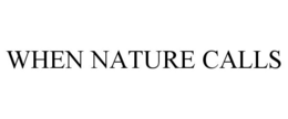 WHEN NATURE CALLS trademark