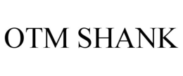 OTM SHANK trademark