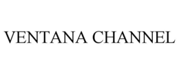 VENTANA CHANNEL trademark