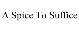 A SPICE TO SUFFICE trademark