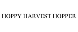 HOPPY HARVEST HOPPER trademark