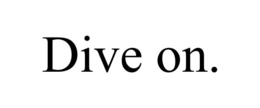 DIVE ON. trademark