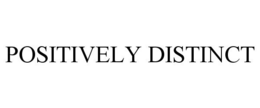 POSITIVELY DISTINCT trademark