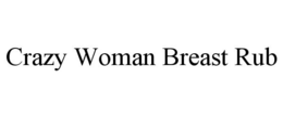 CRAZY WOMAN BREAST RUB trademark