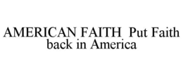 AMERICAN FAITH PUT FAITH BACK IN AMERICA trademark