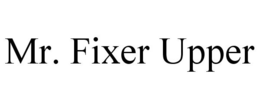 MR. FIXER UPPER trademark