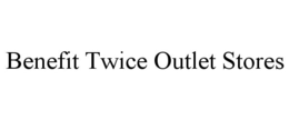 BENEFIT TWICE OUTLET STORES trademark