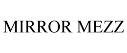 MIRROR MEZZ trademark