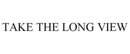 TAKE THE LONG VIEW trademark