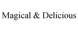 MAGICAL & DELICIOUS trademark