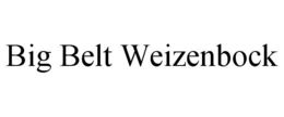 BIG BELT WEIZENBOCK trademark