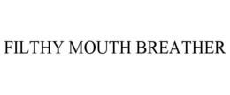 FILTHY MOUTH BREATHER trademark