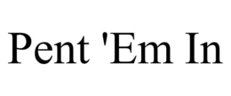 PENT 'EM IN trademark