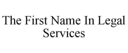 THE FIRST NAME IN LEGAL SERVICES trademark