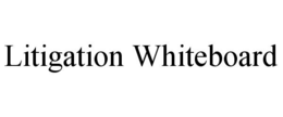 LITIGATION WHITEBOARD trademark