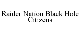 RAIDER NATION BLACK HOLE CITIZENS trademark