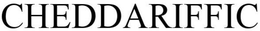 CHEDDARIFFIC trademark