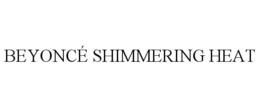 BEYONCÉ SHIMMERING HEAT trademark