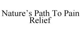 NATURE'S PATH TO PAIN RELIEF trademark