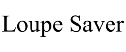 LOUPE SAVER trademark