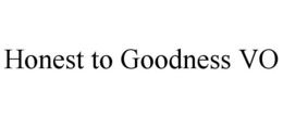 HONEST TO GOODNESS VO trademark