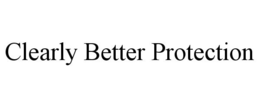 CLEARLY BETTER PROTECTION trademark