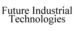 FUTURE INDUSTRIAL TECHNOLOGIES trademark