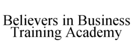 BELIEVERS IN BUSINESS TRAINING ACADEMY trademark