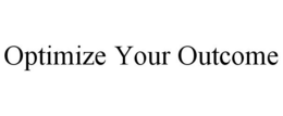 OPTIMIZE YOUR OUTCOME trademark