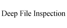 DEEP FILE INSPECTION trademark