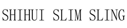 SHIHUI SLIM SLING trademark