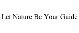 LET NATURE BE YOUR GUIDE trademark