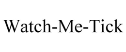WATCH-ME-TICK trademark