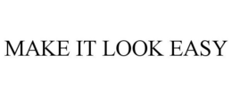 MAKE IT LOOK EASY trademark