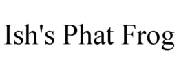ISH'S PHAT FROG trademark