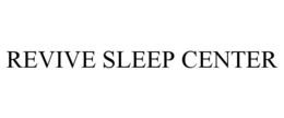 REVIVE SLEEP CENTER trademark