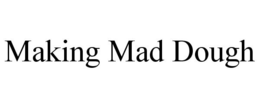 MAKING MAD DOUGH trademark