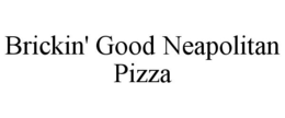 BRICKIN' GOOD NEAPOLITAN PIZZA trademark