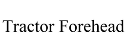 TRACTOR FOREHEAD trademark