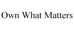 OWN WHAT MATTERS trademark