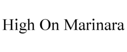 HIGH ON MARINARA trademark