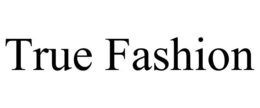 TRUE FASHION trademark