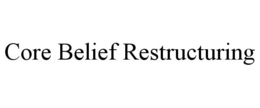 CORE BELIEF RESTRUCTURING trademark