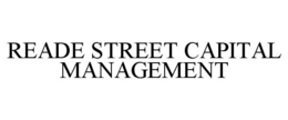 READE STREET CAPITAL MANAGEMENT trademark