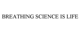 BREATHING SCIENCE IS LIFE trademark