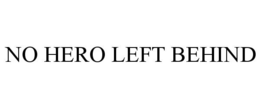 NO HERO LEFT BEHIND trademark